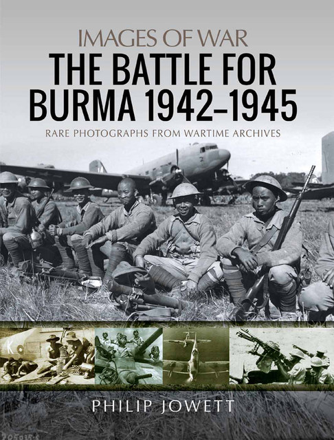 The Battle for Burma, 1942–1945, Philip Jowett