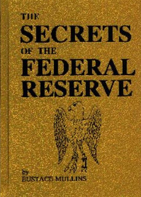 The Secrets of the Federal Reserve, Eustace Mullins
