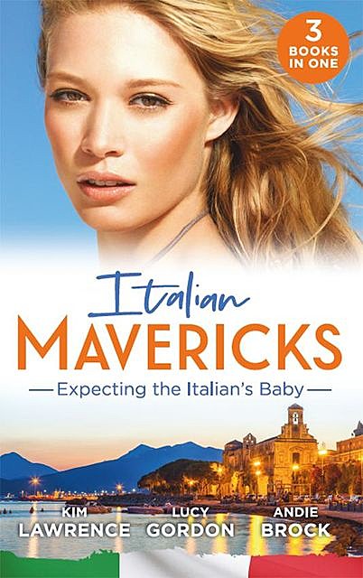 Italian Mavericks: Expecting The Italian's Baby, Kim Lawrence, Lucy Gordon, Andie Brock