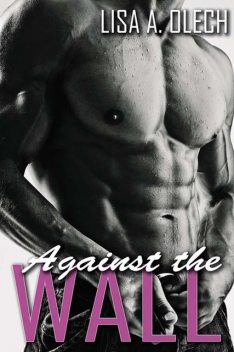 Against the Wall, Lisa A. Olech