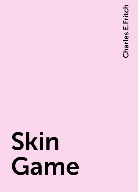 Skin Game, Charles E.Fritch