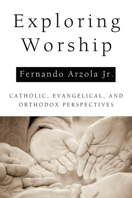 Exploring Worship, Fernando Arzola