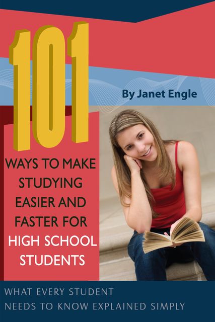 101 Ways to Make Studying Easier and Faster For High School Students, Janet Engle