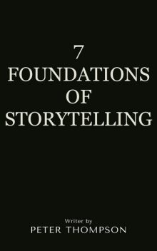 7 Foundations of Storytelling, Peter Thompson