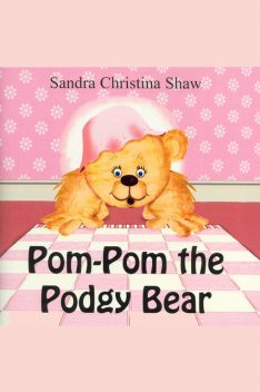 Pom Pom the Podgy Bear, Sandra Christina Shaw