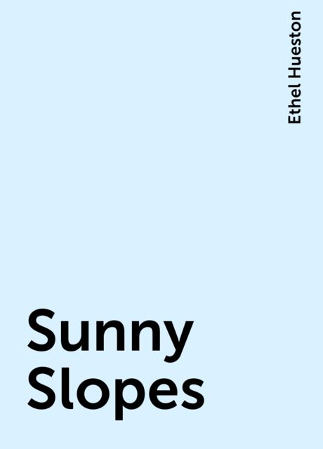 Sunny Slopes, Ethel Hueston