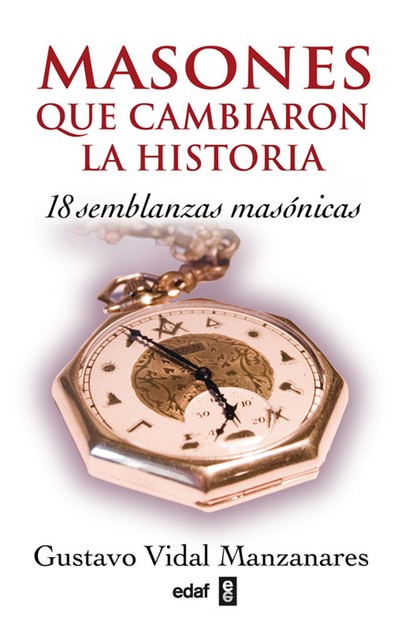 MASONES QUE CAMBIARON LA HISTORIA, Gustavo Vidal Manzanares