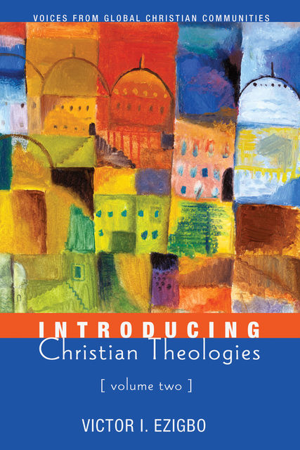 Introducing Christian Theologies, Volume Two, Victor I. Ezigbo