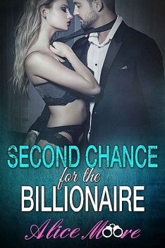 Second Chance For The Billionaire, Alice Moore