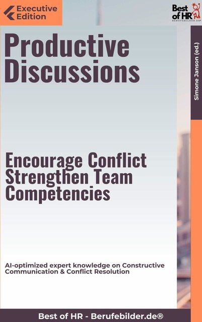 Productive Discussions – Encourage Conflict, Strengthen Team Competencies, Simone Janson
