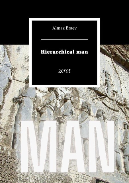 Hierarchical man. Zerot, Almaz Braev