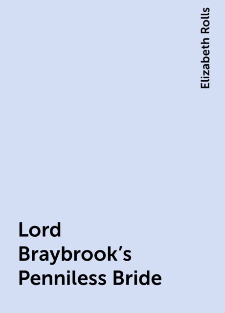 Lord Braybrook's Penniless Bride, Elizabeth Rolls