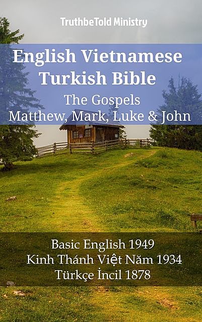 English Vietnamese Turkish Bible – The Gospels – Matthew, Mark, Luke & John, TruthBeTold Ministry