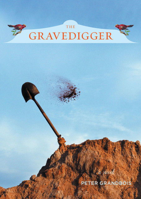 The Gravedigger, Peter Grandbois