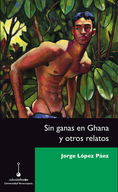 Sin ganas en Ghana y otros relatos, Jorge López Páez