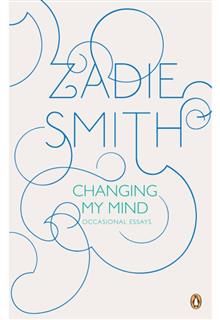 Changing My Mind: Occasional Essays, Zadie Smith