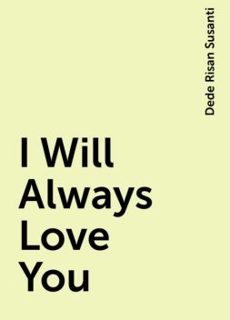 I Will Always Love You, Dede Risan Susanti