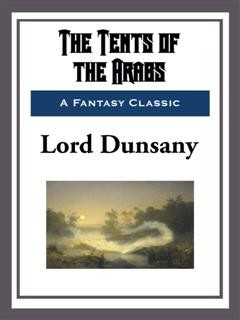 The Tents of the Arabs, Lord Dunsany