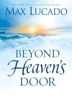 Beyond Heaven's Door, Max Lucado