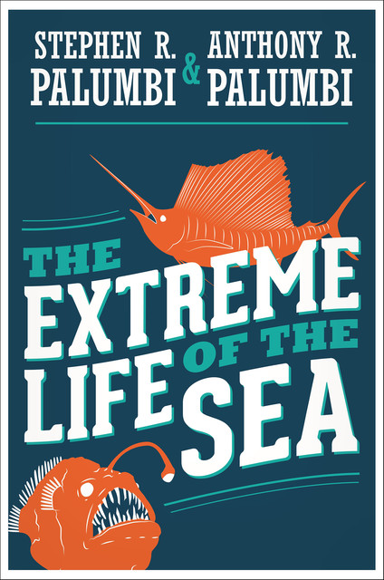 The Extreme Life of the Sea, Anthony, Stephen, Palumbi