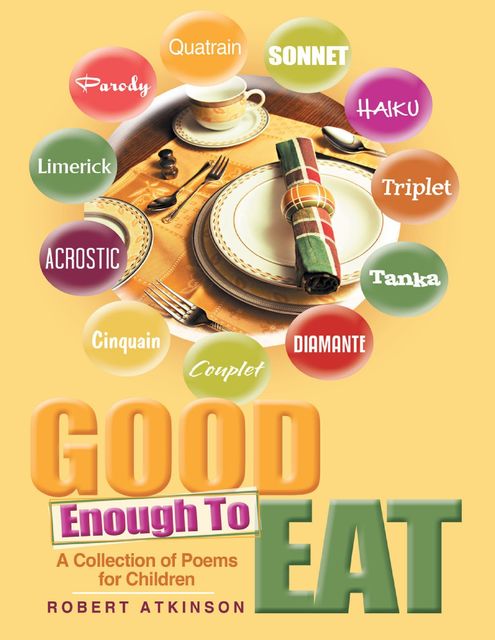 Good Enough to Eat: A Collection of Poems for Children, Robert Atkinson