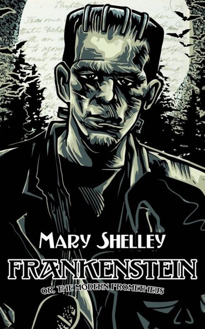 Frankenstein; or, The Modern Prometheus, Mary Shelley