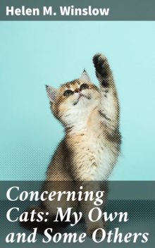 Concerning Cats: My Own and Some Others, Helen M.Winslow