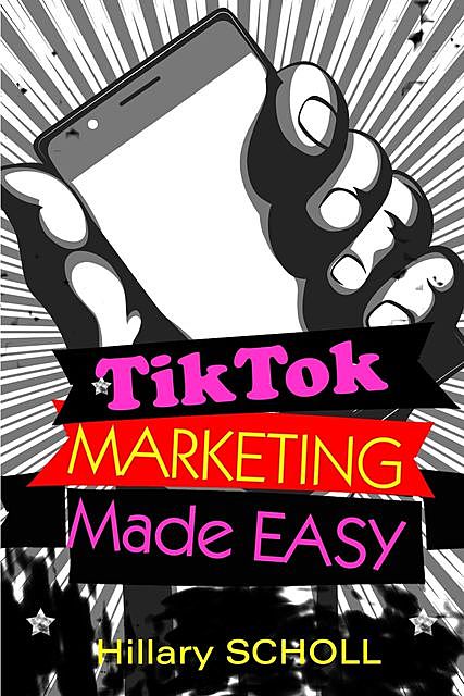 TikTok Marketing Made Easy, Hillary Scholl