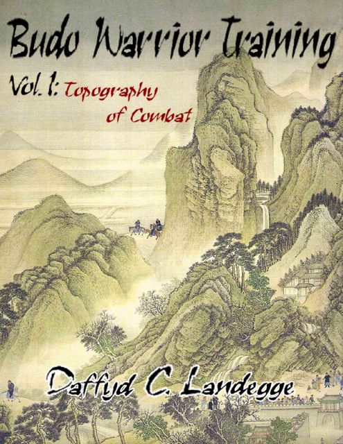 Budo Warrior Training: Vol. 1:Topography of Combat, Daffyd C.Landegge