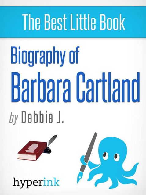 Barbara Cartland: Biography of the Romance Novelist Extraordinaire, Debbie J.