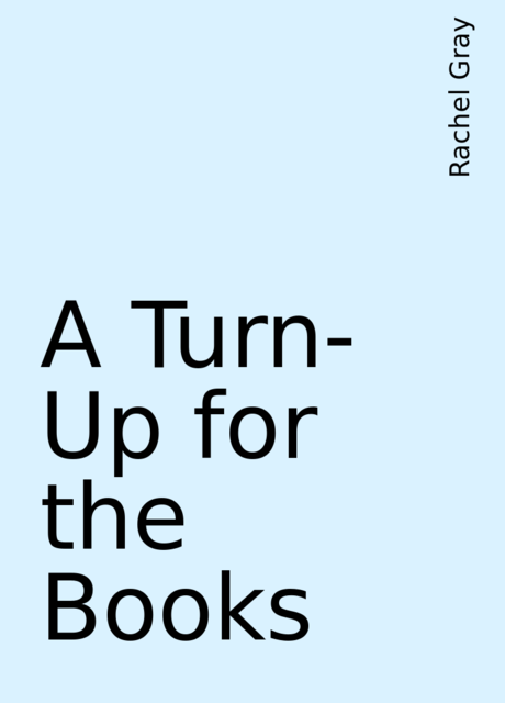 A Turn-Up for the Books, Rachel Gray