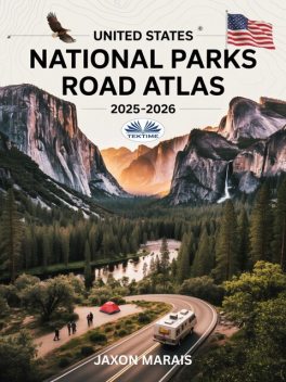 United States National Parks Road Atlas 2025 – 2026-Detailed Maps, Scenic Byways, RV Routes, Campgrounds, Hiking Trails, And Outdoor Recreation, Jaxon Marais