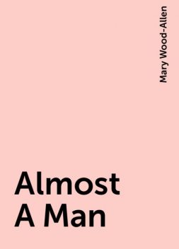 Almost A Man, Mary Wood-Allen