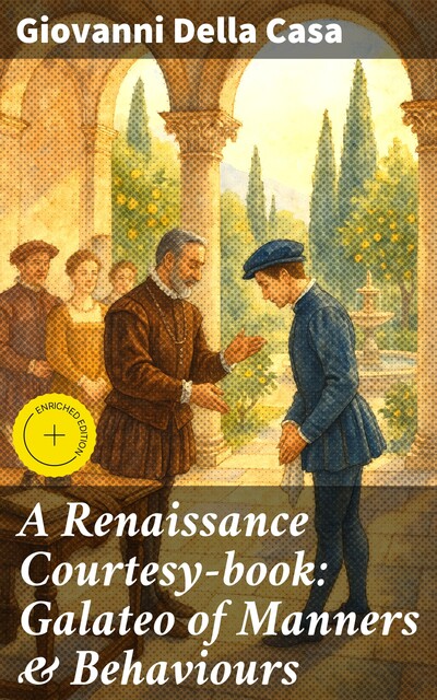A Renaissance Courtesy-book: Galateo of Manners & Behaviours, Giovanni Della Casa