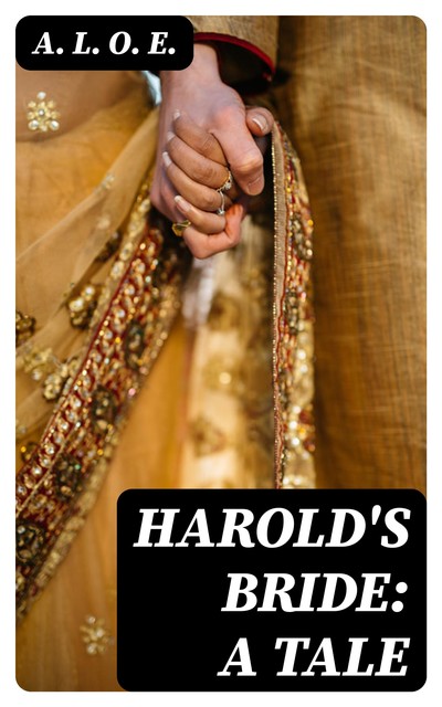 Harold's Bride: A Tale, A.L.O.E.