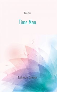 Time Man, Sudhanshu Shekhar