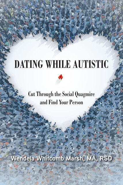 Dating While Autistic, Wendela Whitcomb Marsh