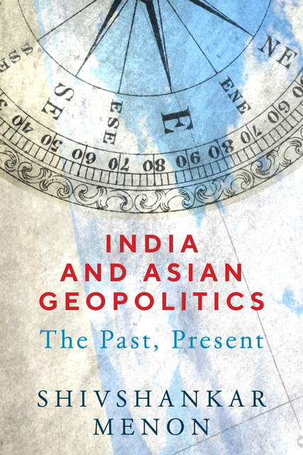 India and Asian Geopolitics, Shivshankar Menon