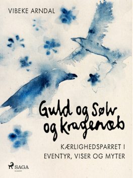 Guld og Sølv og Kragenæb – kærlighedsparret i eventyr, viser og myter, Vibeke Arndal