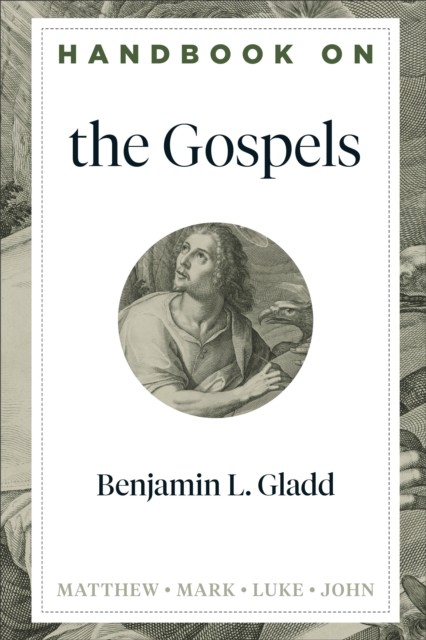 Handbook on the Gospels (Handbooks on the New Testament), Benjamin Gladd