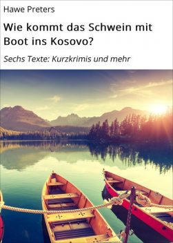 Wie kommt das Schwein mit Boot ins Kosovo, Hawe Preters