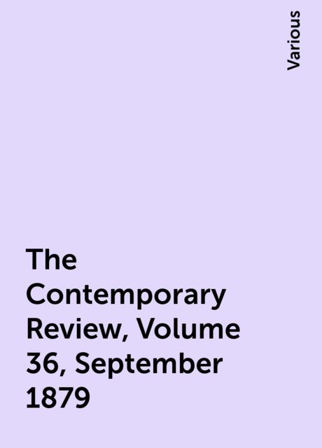 The Contemporary Review, Volume 36, September 1879, Various