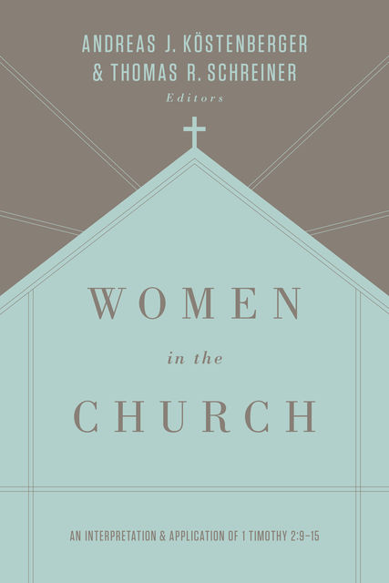 Women in the Church (Third Edition), Thomas Schreiner, ouml, Andreas J. K, stenberger