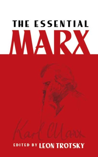 Essential Marx, Karl Marx, Leon Trotsky