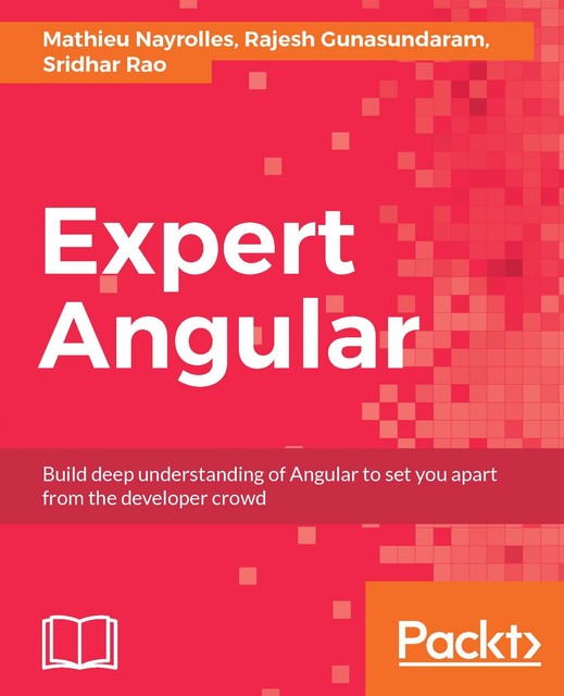 Expert Angular, Rajesh Gunasundaram, Mathieu Nayrolles, Sridhar Rao