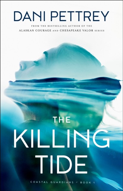 Killing Tide (Coastal Guardians Book #1), Dani Pettrey