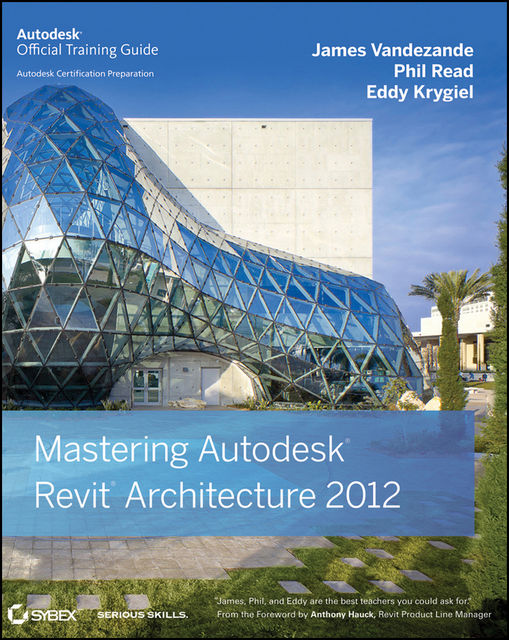 Mastering Autodesk Revit Architecture 2012, Eddy Krygiel, Phil Read, James Vandezande