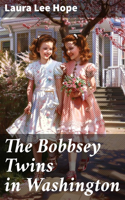 The Bobbsey Twins in Washington, Laura Lee Hope