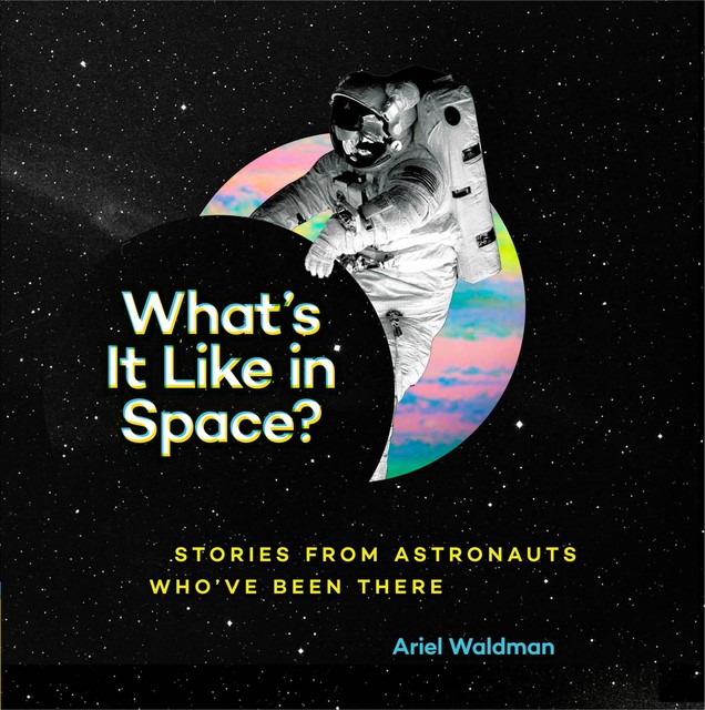 What's It Like in Space, Ariel Waldman