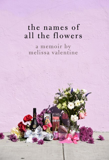 The Names of All the Flowers, Melissa Valentine